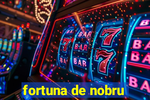 fortuna de nobru